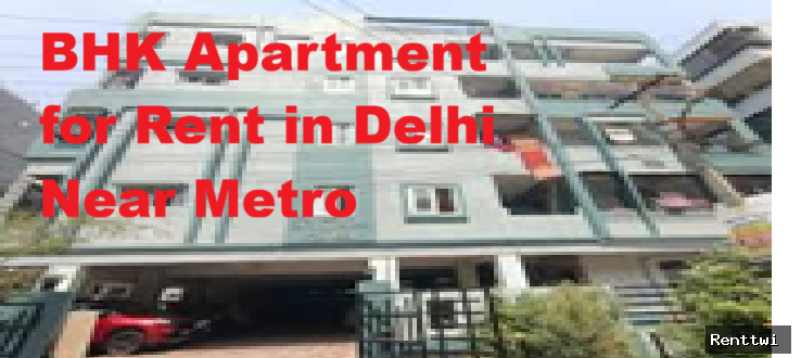 BHK Apartment for Rent in Delhi Near Metro