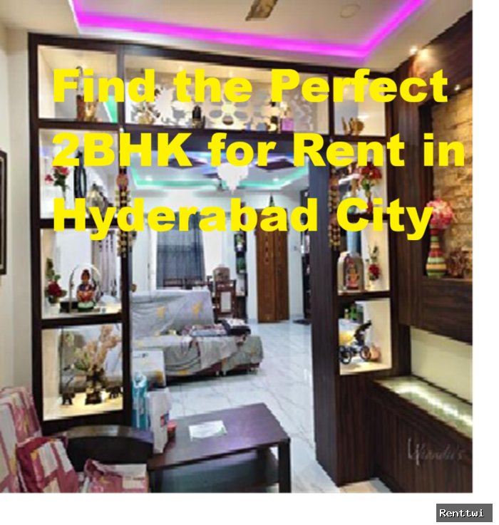 Find the Perfect 2BHK for Rent in Hyderabad City – Your Complete Guide